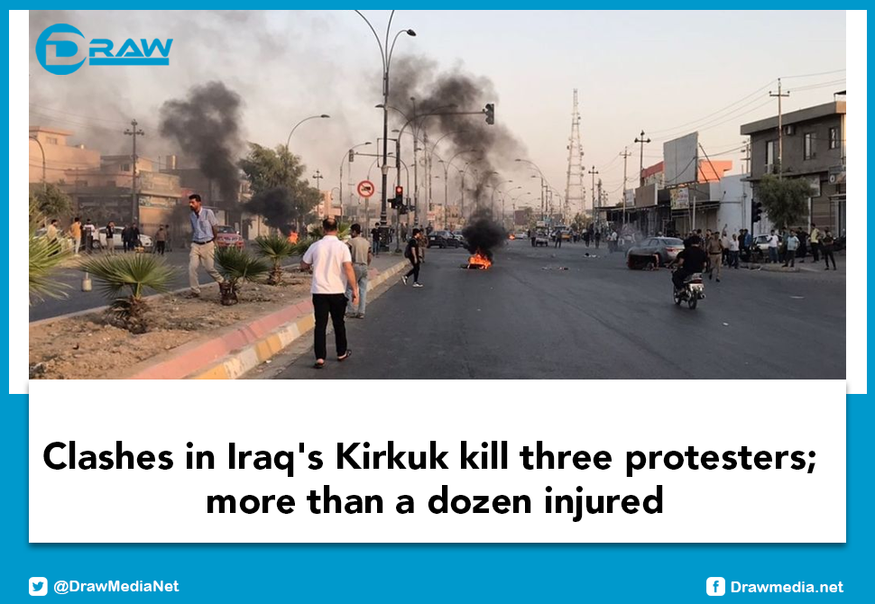 Draw Media- Clashes in Iraq's Kirkuk kill three protesters; more than a dozen injured