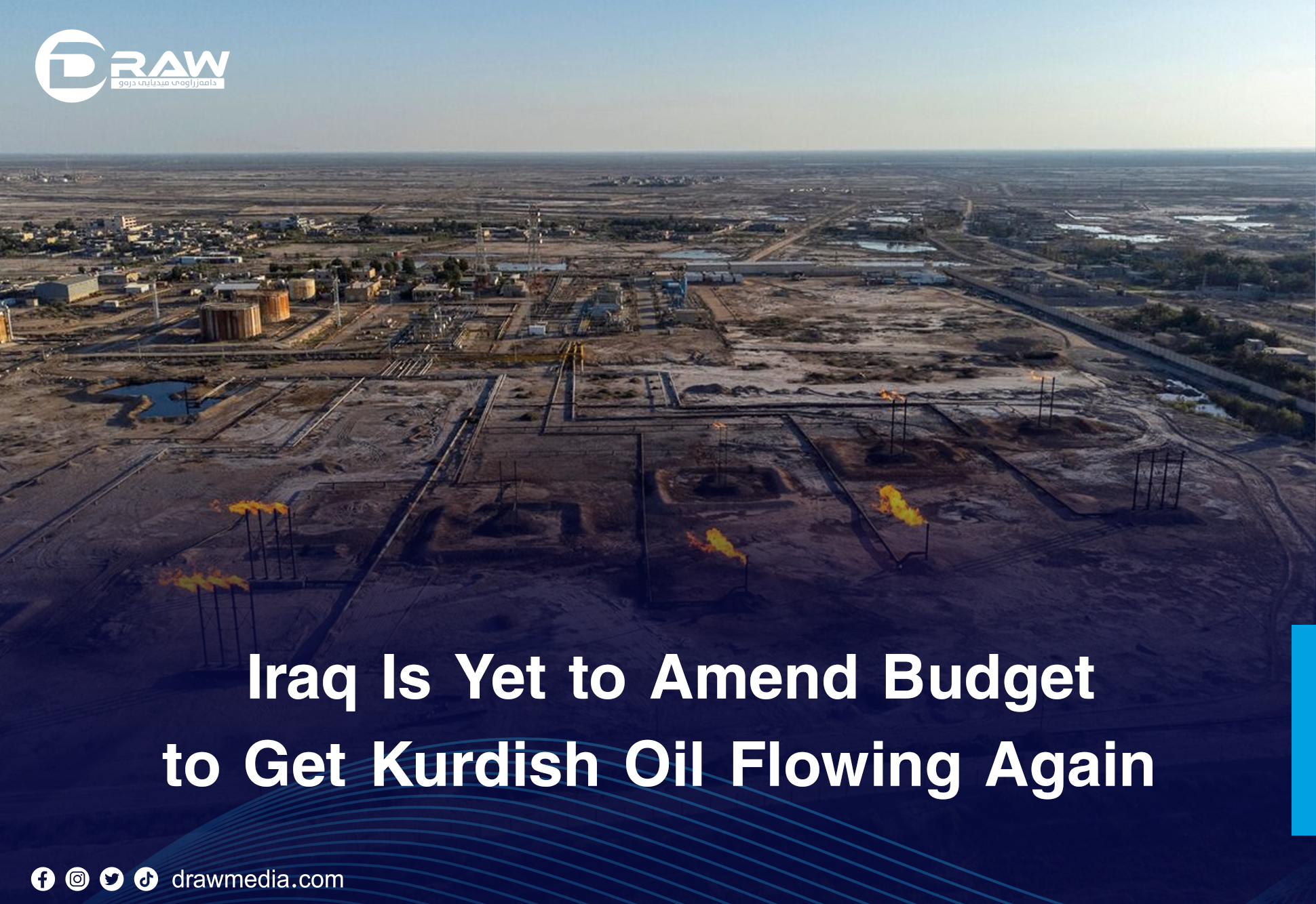 Draw Media- Iraq Is Yet to Amend Budget to Get Kurdish Oil Flowing Again