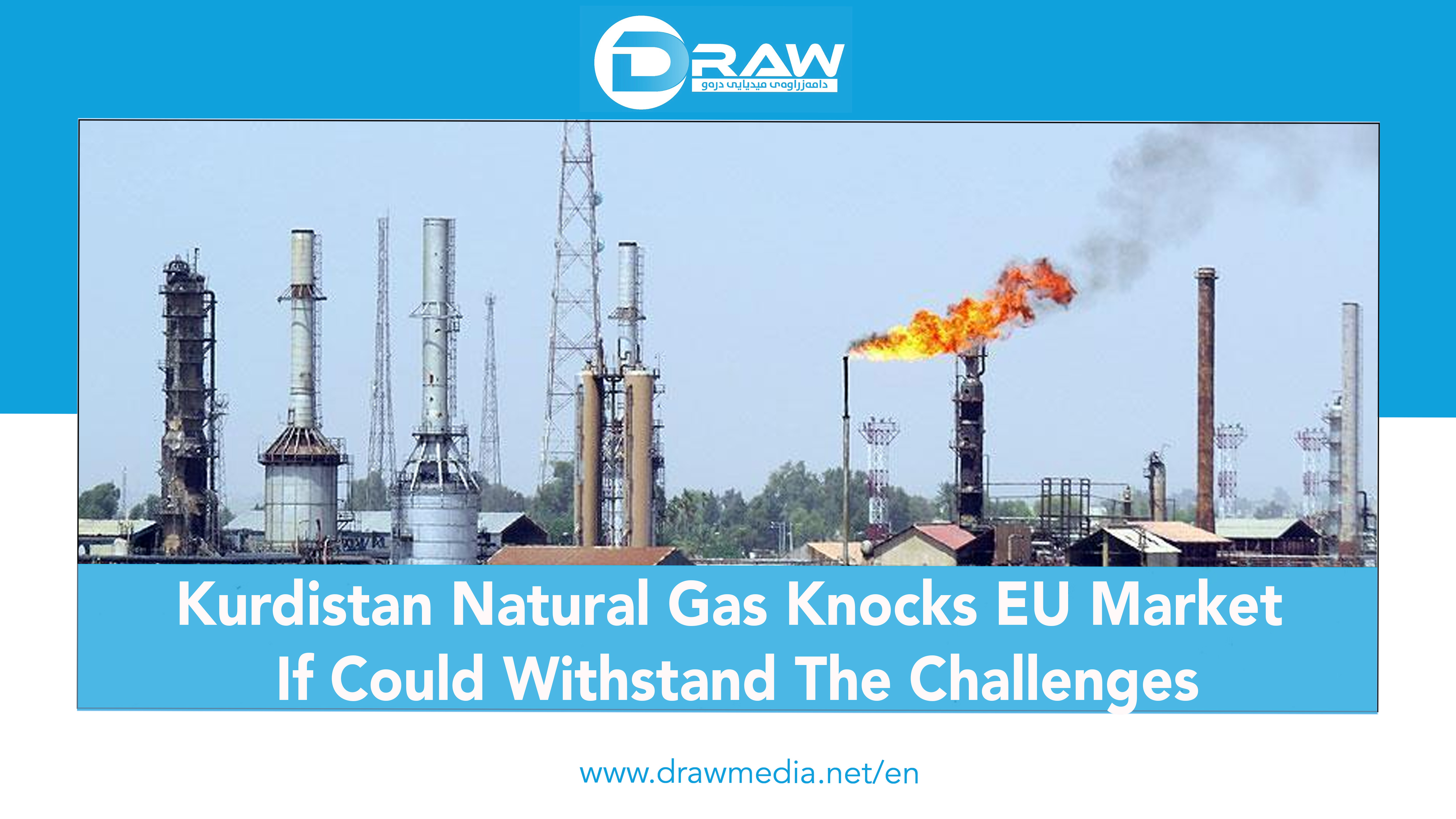 DrawMedia.net / Kurdistan Natural Gas Knocks EU Market, If Could Withstand The Challenges