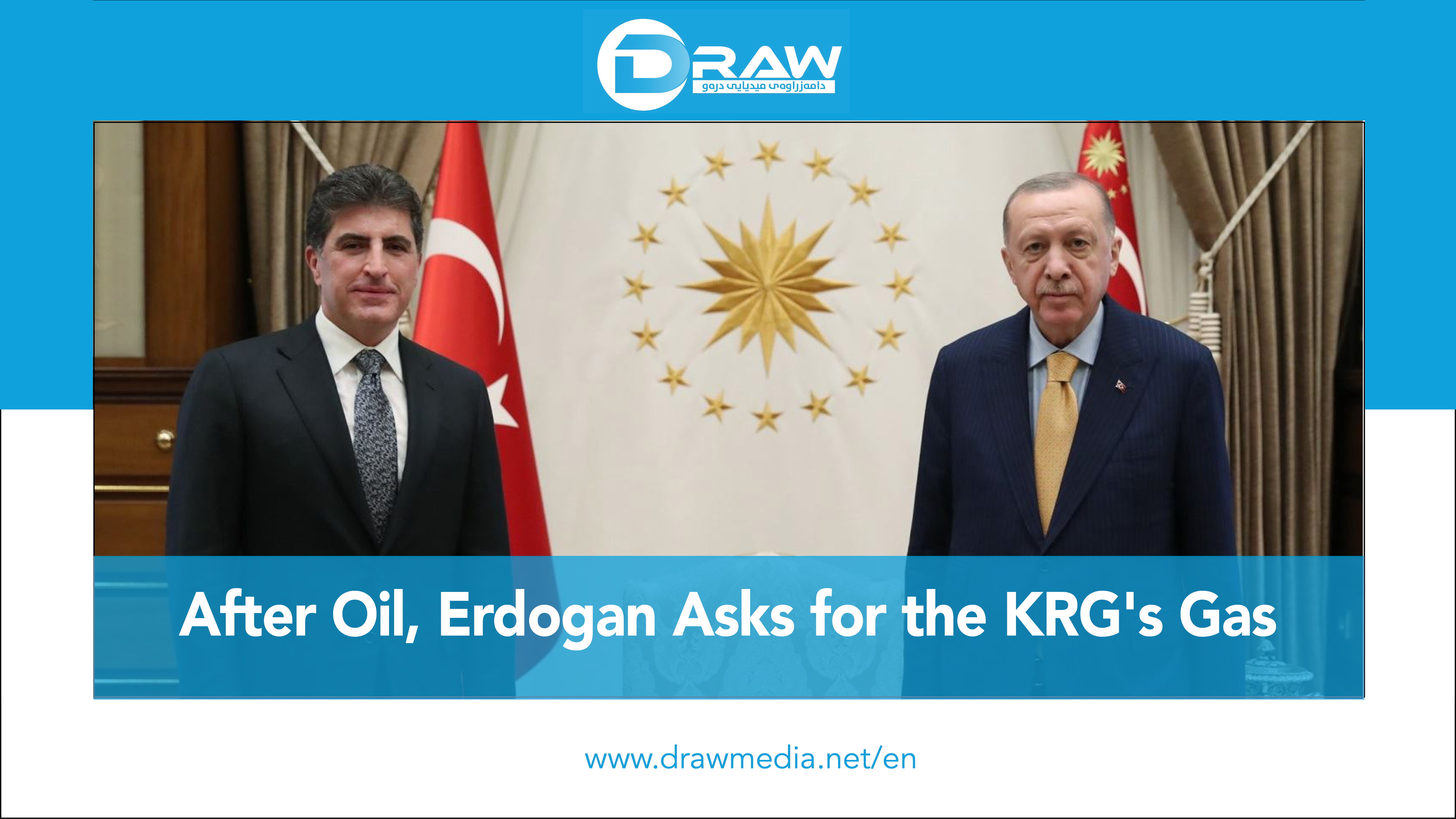 DrawMedia.net / After Oil, Erdogan Asks for the KRG's Gas