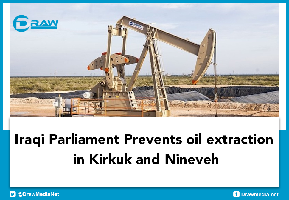 DrawMedia.net / Iraqi Parliament Prevents oil extraction  in Kirkuk and Nineveh