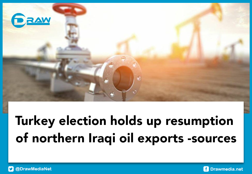 DrawMedia.net / Turkey election holds up resumption of northern Iraqi oil exports -sources