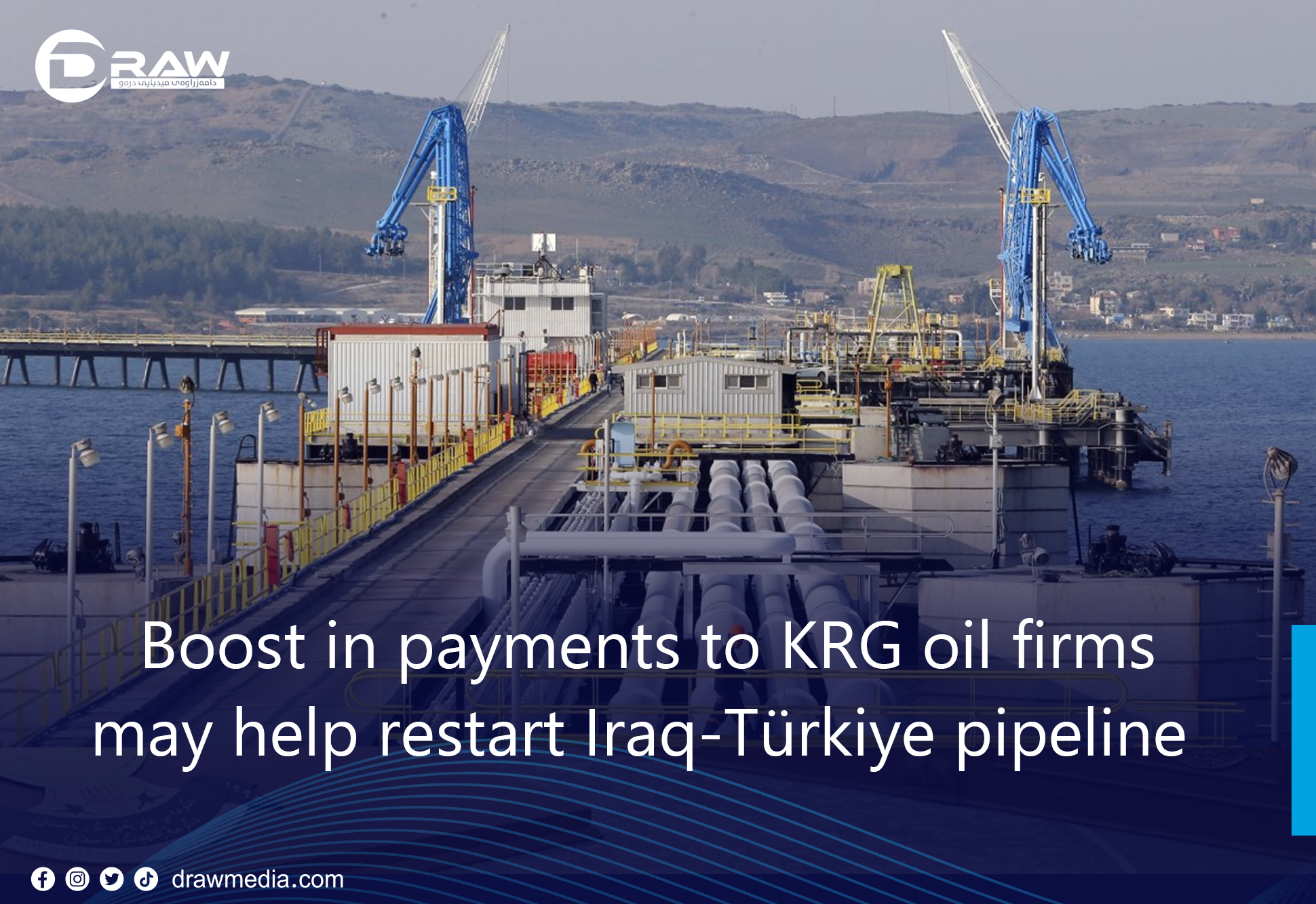 DrawMedia.net / Boost in payments to KRG oil firms may help restart Iraq-Türkiye pipeline