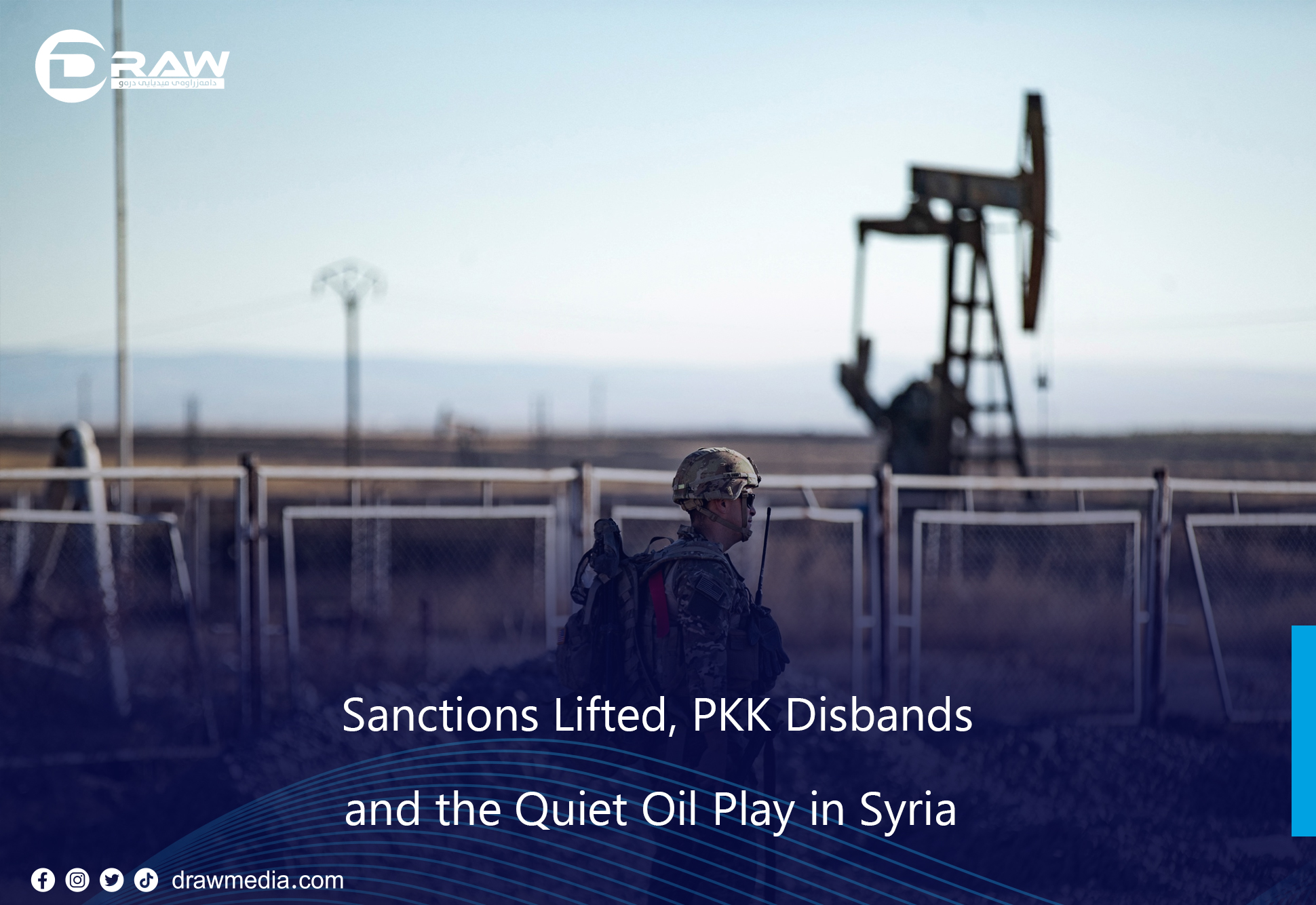 DrawMedia.net / Sanctions Lifted, PKK Disbands, and the Quiet Oil Play in Syria