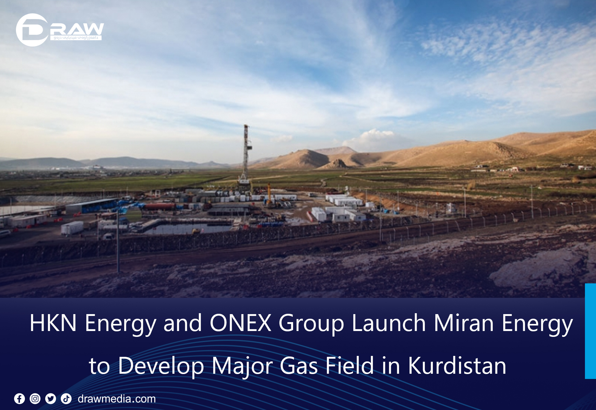 DrawMedia.net / HKN Energy and ONEX Group Launch Miran Energy to Develop Major Gas Field in Kurdistan