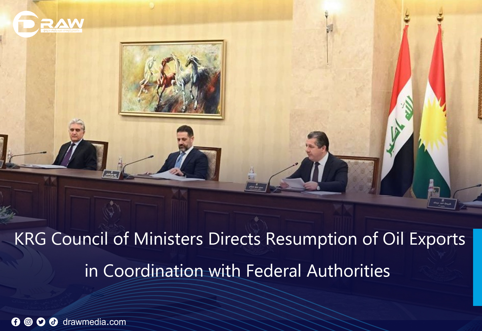 DrawMedia.net / KRG Council of Ministers Directs Resumption of Oil Exports in Coordination with Federal Authorities